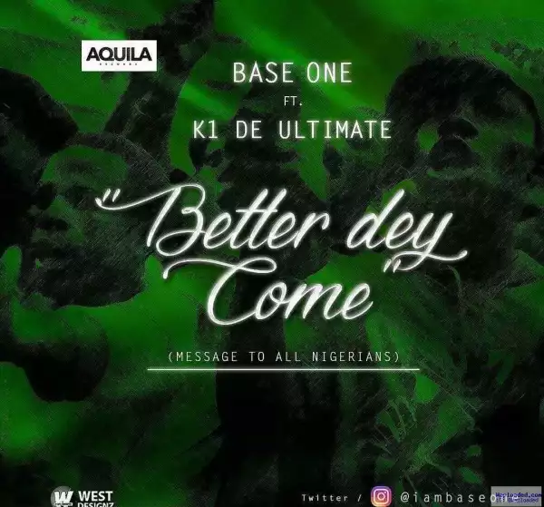 BaseOne - Better Dey Come Ft. K1 De Ultimate
